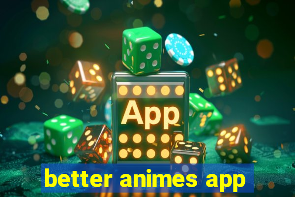 better animes app